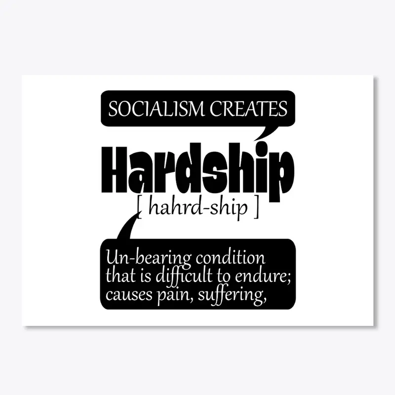 Socialism Creates Hardship & Causes Pain