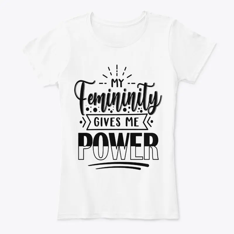 My Femininity Gives Me Power 