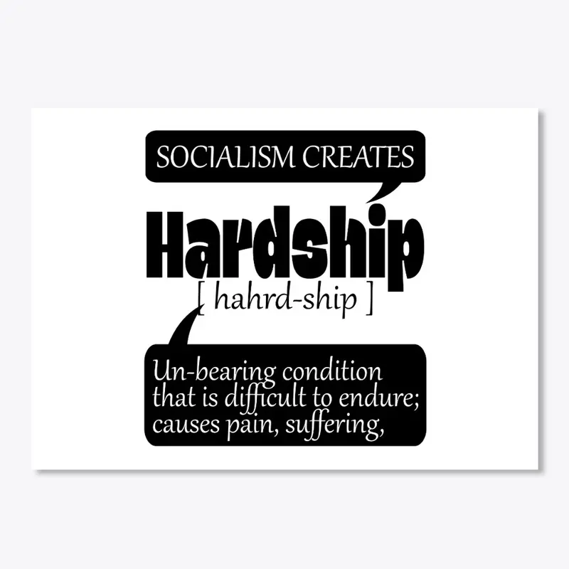 Socialism Creates Hardship & Causes Pain